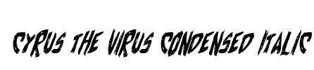 Cyrus the Virus Condensed Italic Font Image