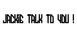 JACKIE TALK TO YOU ! Font Image