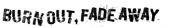 Burn out, fade away Font Image