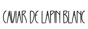 CAVIAR DE LAPIN BLANC Font Image