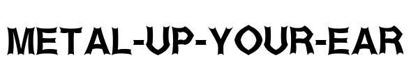 Metal-Up-Your-Ear Font Image